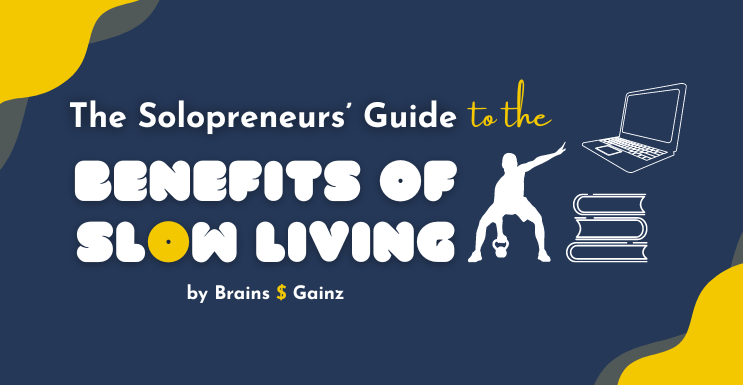 The Solopreneurs' Guide to the Benefits of Slow Living
